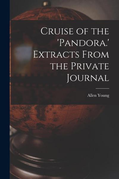Cruise of the ’Pandora.’ Extracts From the Private Journal