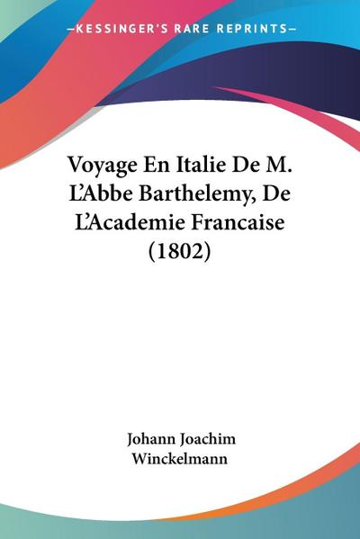 Voyage En Italie De M. L’Abbe Barthelemy, De L’Academie Francaise (1802)