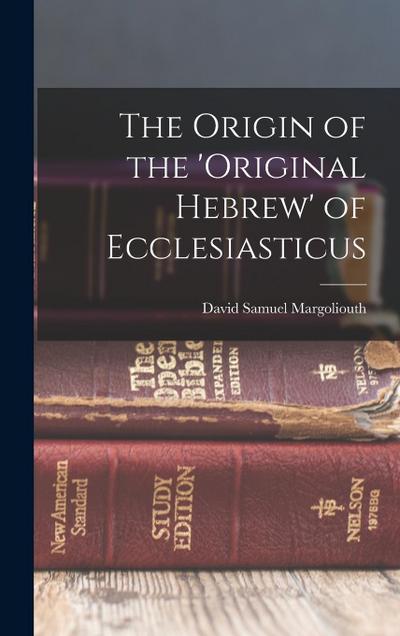 The Origin of the ’original Hebrew’ of Ecclesiasticus