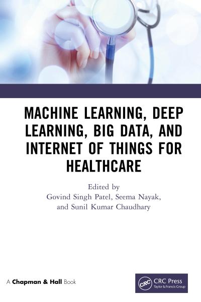 Machine Learning, Deep Learning, Big Data, and Internet of Things  for Healthcare