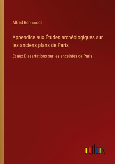 Appendice aux Études archéologiques sur les anciens plans de Paris