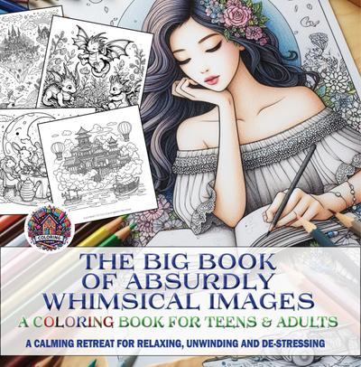 The Big Book of Absurdly Whimsical Images: A Coloring Book for Teens & Adults