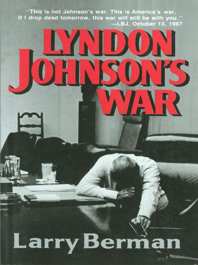 Lyndon Johnson’s War: The Road to Stalemate in Vietnam