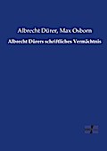 Albrecht Dürers schriftliches Vermächtnis