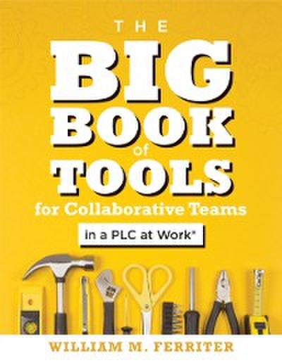 Big Book of Tools for Collaborative Teams in a PLC at Work®