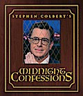 Stephen Colbert’s Midnight Confessions