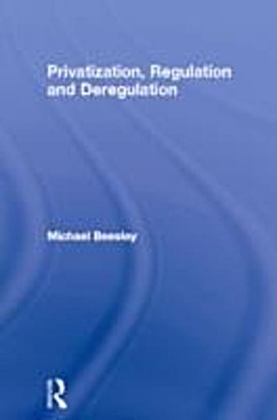 Privatization, Regulation and Deregulation