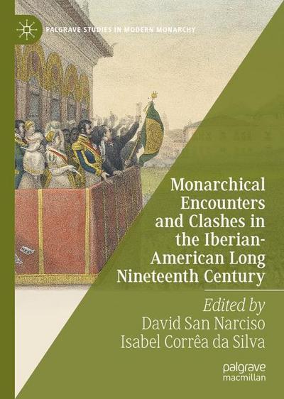 Monarchical Encounters and Clashes in the Iberian-American Long Nineteenth Century