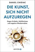 Die Kunst, sich nicht aufzuregen
