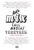 Let’s Mix All Media Together & Hans Dieter Huber
