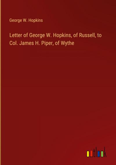 Letter of George W. Hopkins, of Russell, to Col. James H. Piper, of Wythe