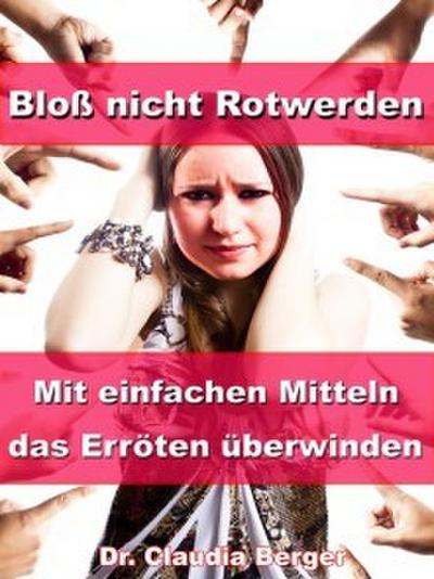 Bloß nicht Rotwerden - Mit einfachen Mitteln das Erröten überwinden