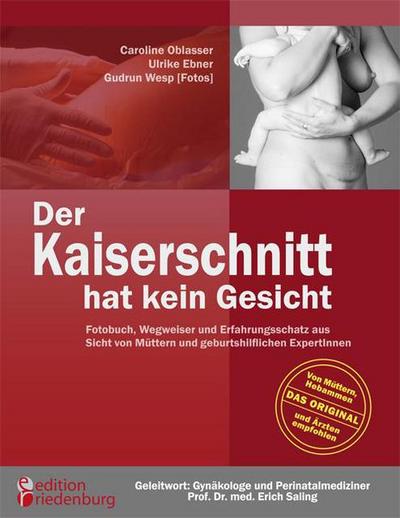 Der Kaiserschnitt hat kein Gesicht - Fotobuch, Wegweiser und Erfahrungsschatz aus Sicht von Müttern und geburtshilflichen ExpertInnen