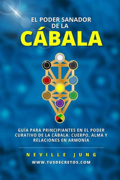 El Poder Sanador de la Cábala (Metafisica Moderna y el Poder del YO SOY: Reprograma Tu Mente, #1)