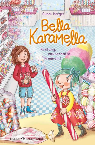 Bella Karamella - Achtung, zauberhafte Freundin!