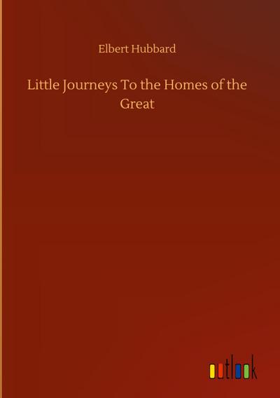 Little Journeys To the Homes of the Great