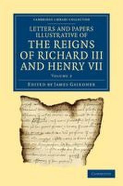 Letters and Papers Illustrative of the Reigns of Richard III and Henry VII - Volume 2
