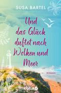 Und das Glück duftet nach Wolken und Meer von Susa Bartel | Ebook