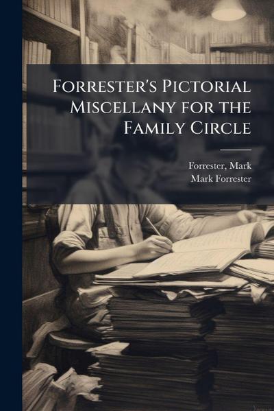 Forrester’s Pictorial Miscellany for the Family Circle