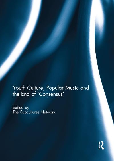 Youth Culture, Popular Music and the End of ’Consensus’
