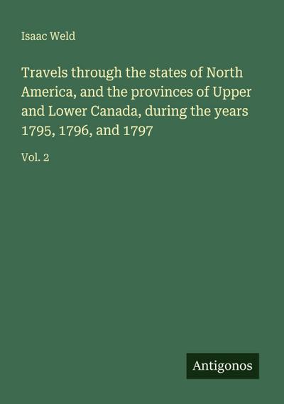 Travels through the states of North America, and the provinces of Upper and Lower Canada, during the years 1795, 1796, and 1797