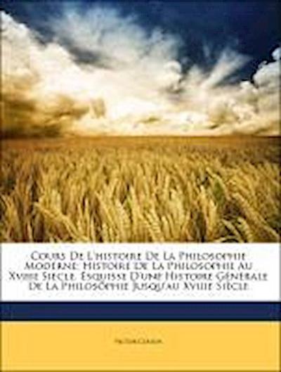Cours de L’Histoire de La Philosophie Moderne: Histoire de L