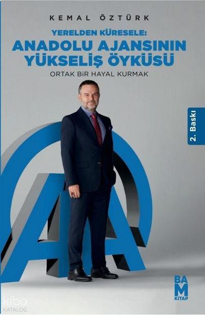 Yerelden Küresele - Anadolu Ajansinin Yükselis Öyküsü