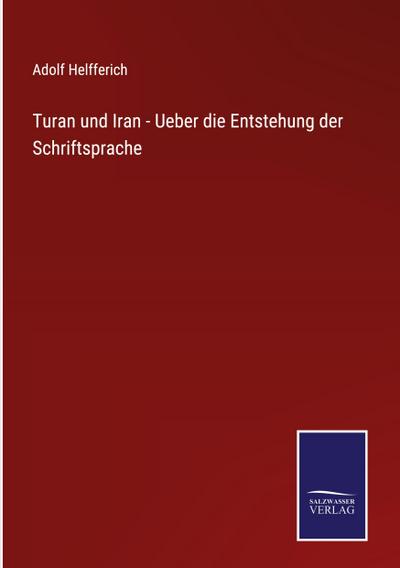 Turan und Iran - Ueber die Entstehung der Schriftsprache