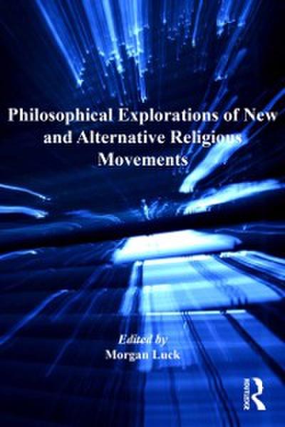Philosophical Explorations of New and Alternative Religious Movements