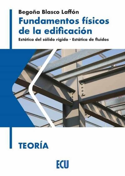 Fundamentos físicos de la edificación : estática del sólido rígido, estática de fluidos, teoría
