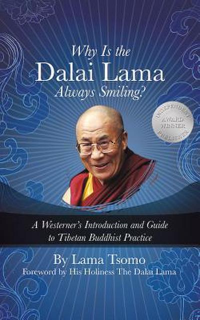 Why Is the Dalai Lama Always Smiling?: A Westerner’s Introduction and Guide to Tibetan Buddhist Practice