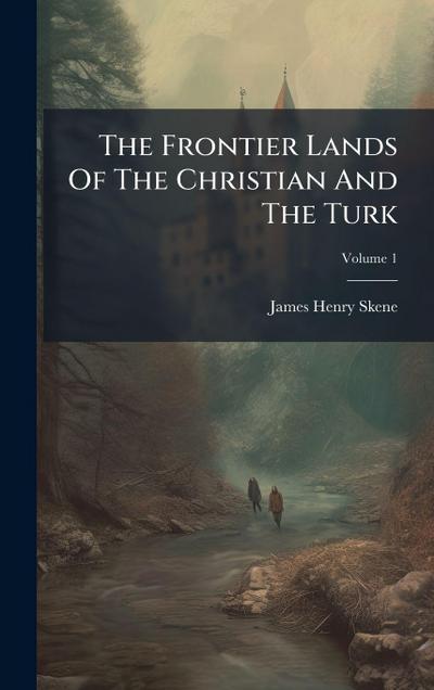 The Frontier Lands Of The Christian And The Turk