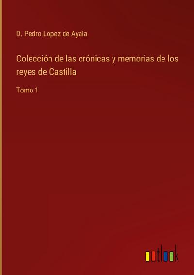 Colección de las crónicas y memorias de los reyes de Castilla