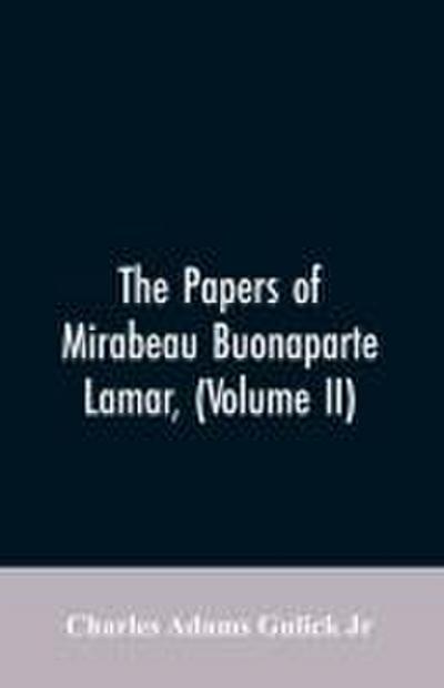 The Papers of Mirabeau Buonaparte Lamar, (Volume II)