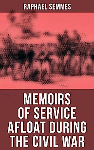 Memoirs of Service Afloat During the Civil War