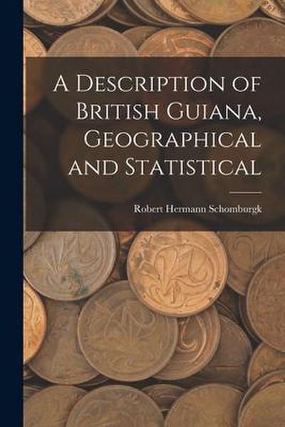 A Description of British Guiana, Geographical and Statistical