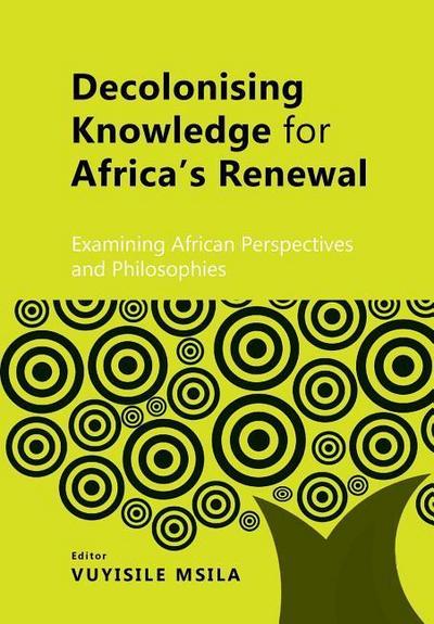 Decolonising Knowledge for Africa’s Renewal: Examining Africa Perspective and Philosophies