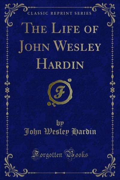 The Life of John Wesley Hardin