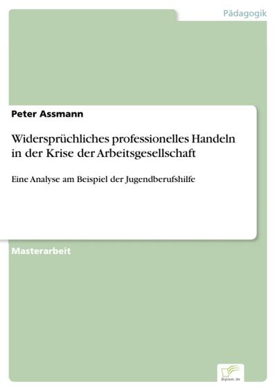 Widersprüchliches professionelles Handeln in der Krise der Arbeitsgesellschaft