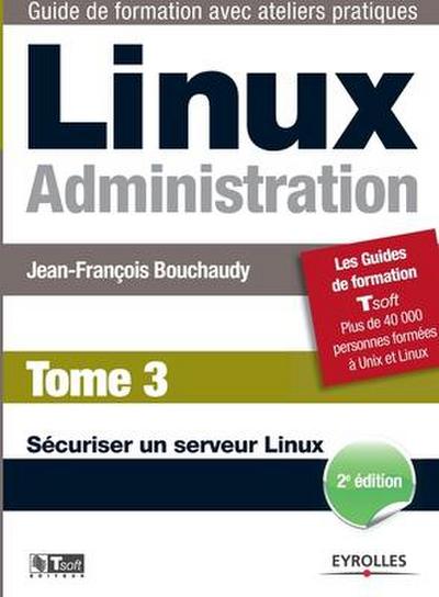 Linux Administration Tome 3: Sécuriser un serveur Linux