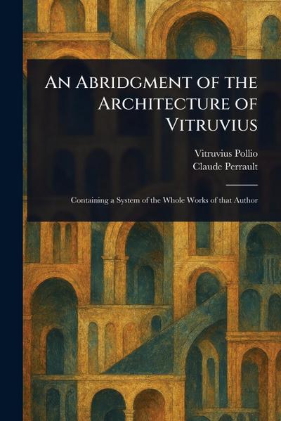 An Abridgment of the Architecture of Vitruvius