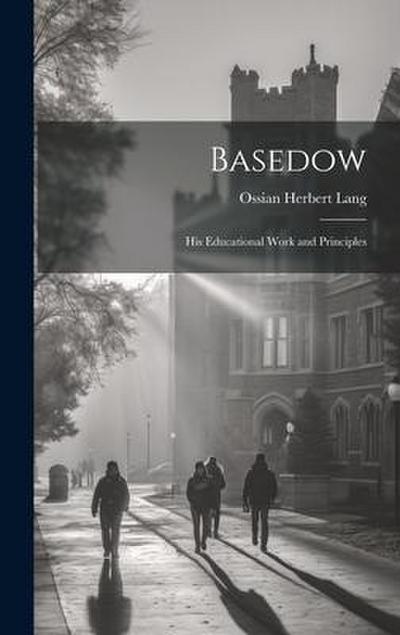 Basedow: His Educational Work and Principles