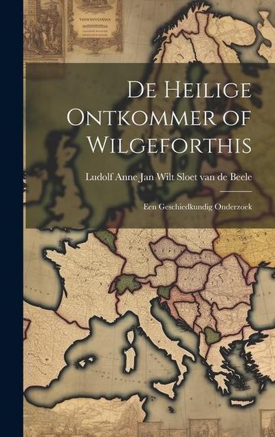 De Heilige Ontkommer of Wilgeforthis: Een Geschiedkundig Onderzoek