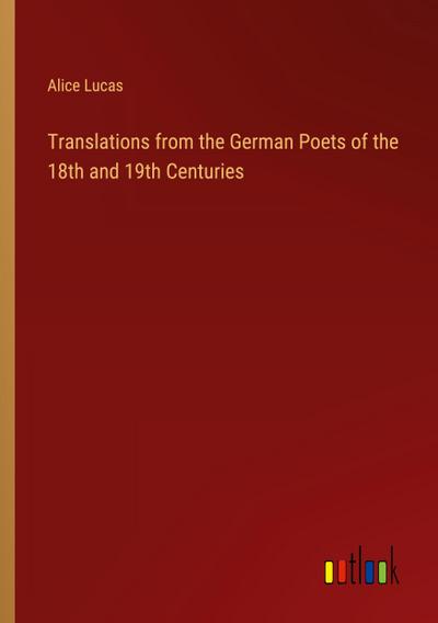 Translations from the German Poets of the 18th and 19th Centuries