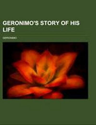 Geronimo’s Story of His Life
