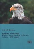 Brehms Tierleben: Kleine Ausgabe für Volk und Schule - Die Vögel Alfred Brehm Author