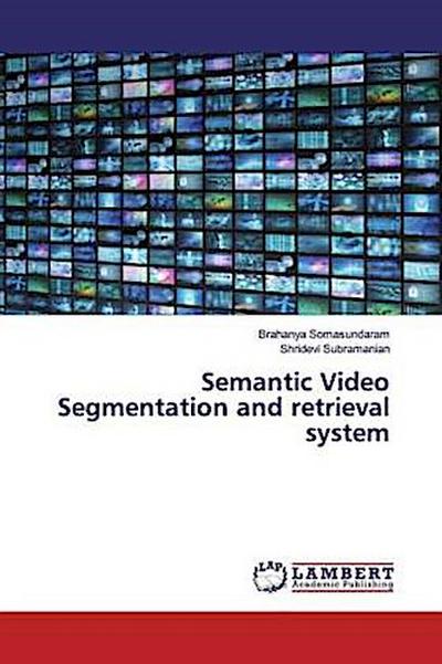 Semantic Video Segmentation and retrieval system
