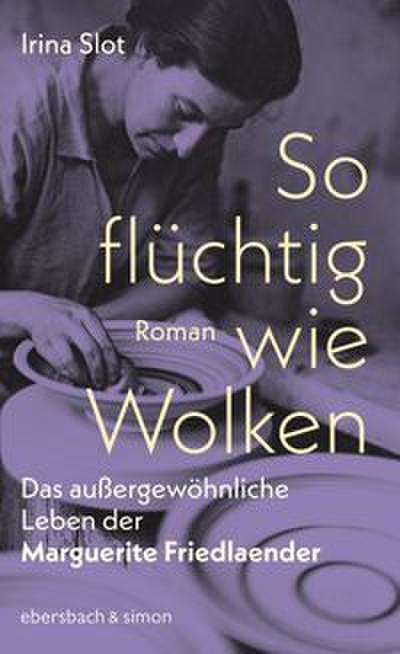 So flüchtig wie Wolken. Das außergewöhnliche Leben der Marguerite Friedlaender