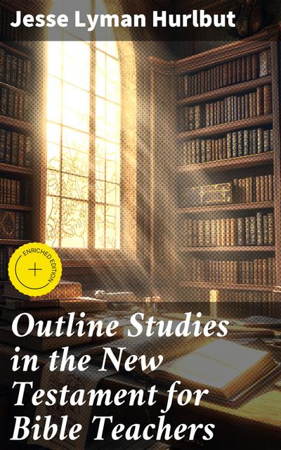 Outline Studies in the New Testament for Bible Teachers (eBook, EPUB) - Jesse Lyman Hurlbut