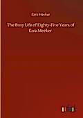 The Busy Life of Eighty-Five Years of Ezra Meeker